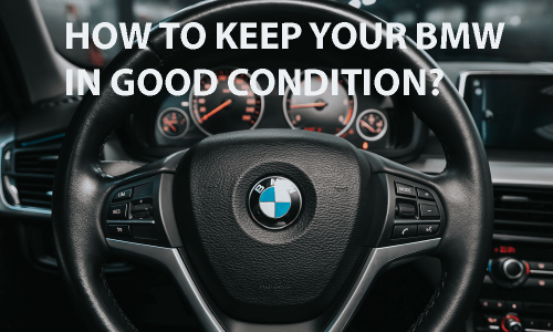 BMW CAR – How to keep it in Good Condition